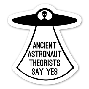 You know ancient astronaut theorists always say yes!
