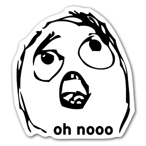 Rage with a Oh No face!